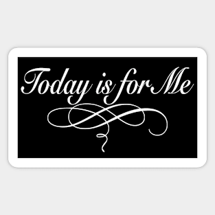 Today is for Me Sticker